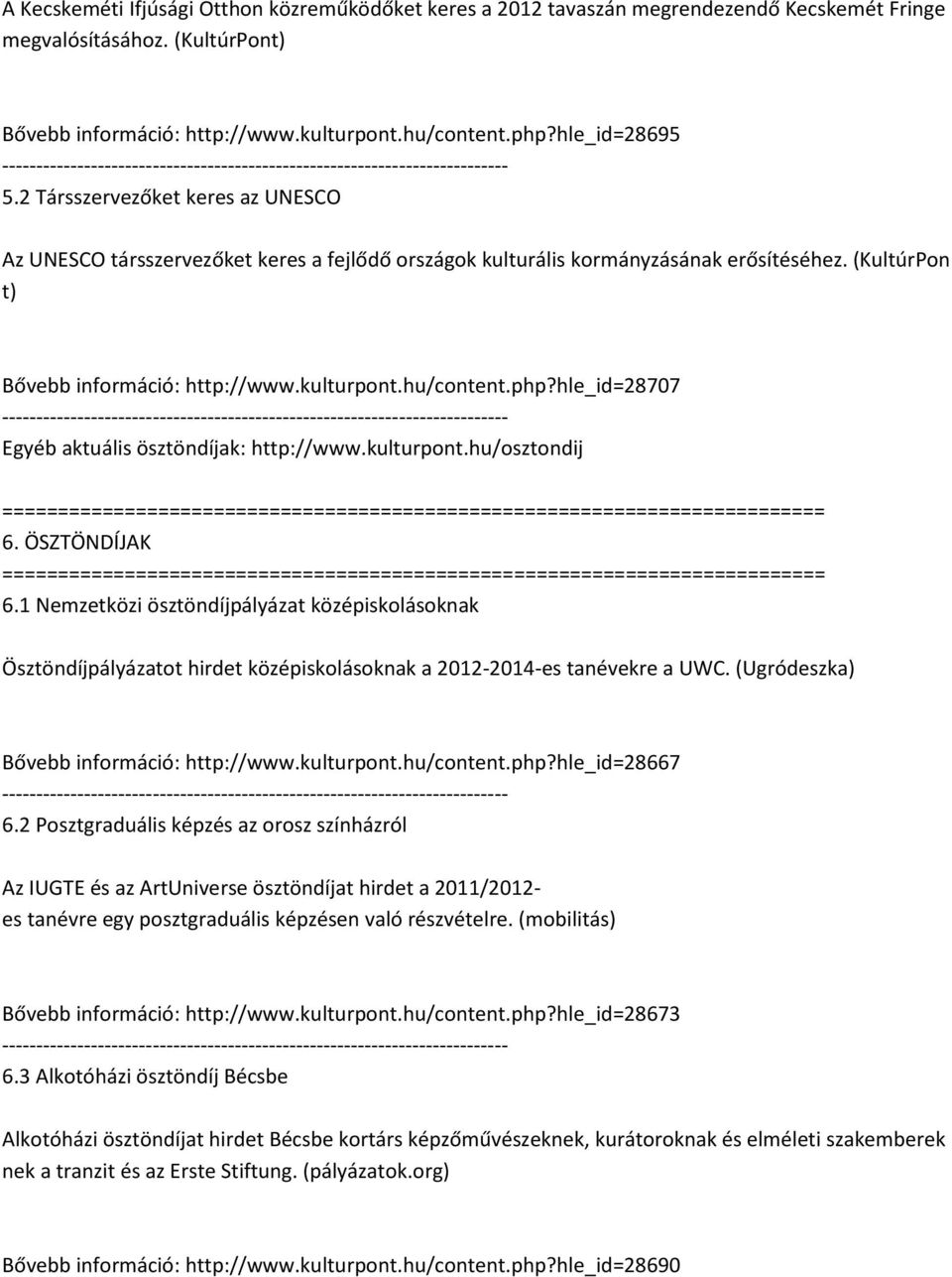 hle_id=28707 Egyéb aktuális ösztöndíjak: http://www.kulturpont.hu/osztondij 6. ÖSZTÖNDÍJAK 6.