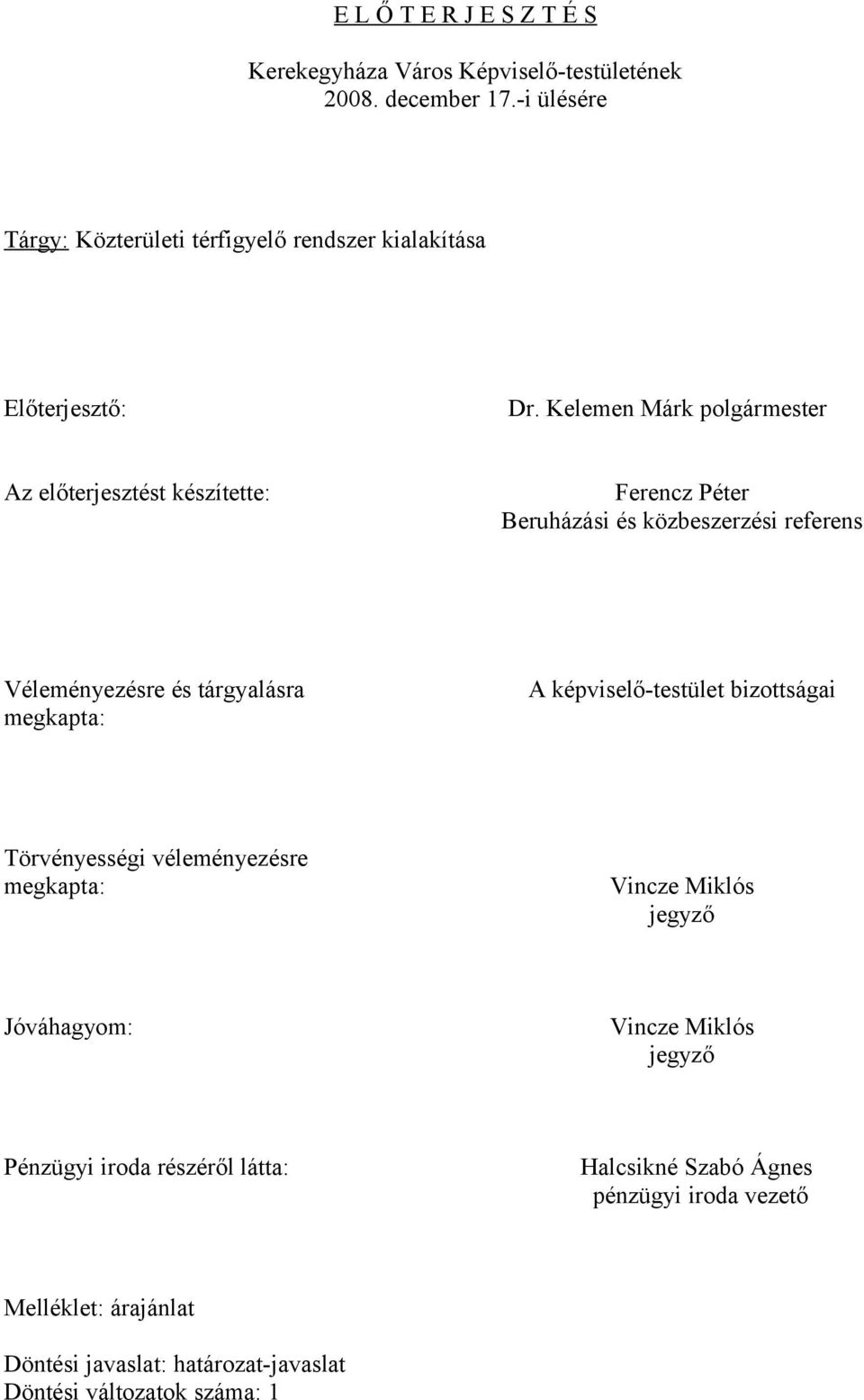 Kelemen Márk polgármester Az előterjesztést készítette: Ferencz Péter Beruházási és közbeszerzési referens Véleményezésre és tárgyalásra megkapta: A