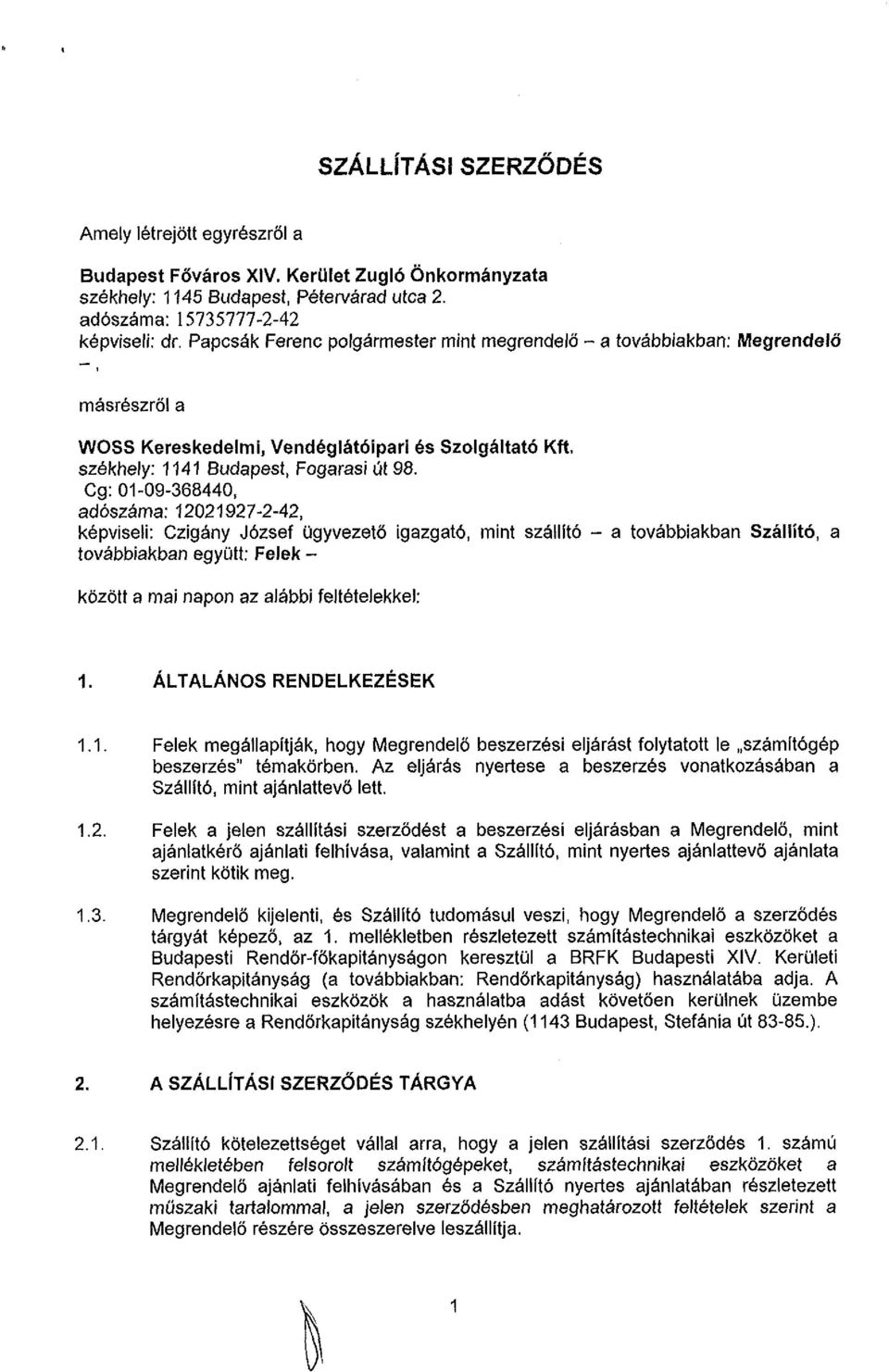 Cg: 01-09-368440, adószáma: 12021927-2-42, képviseli: Czigány József ügyvezető igazgató, mint szállító - a továbbiakban Szállító, a továbbiakban együtt: Felek - között a mai napon az alábbi