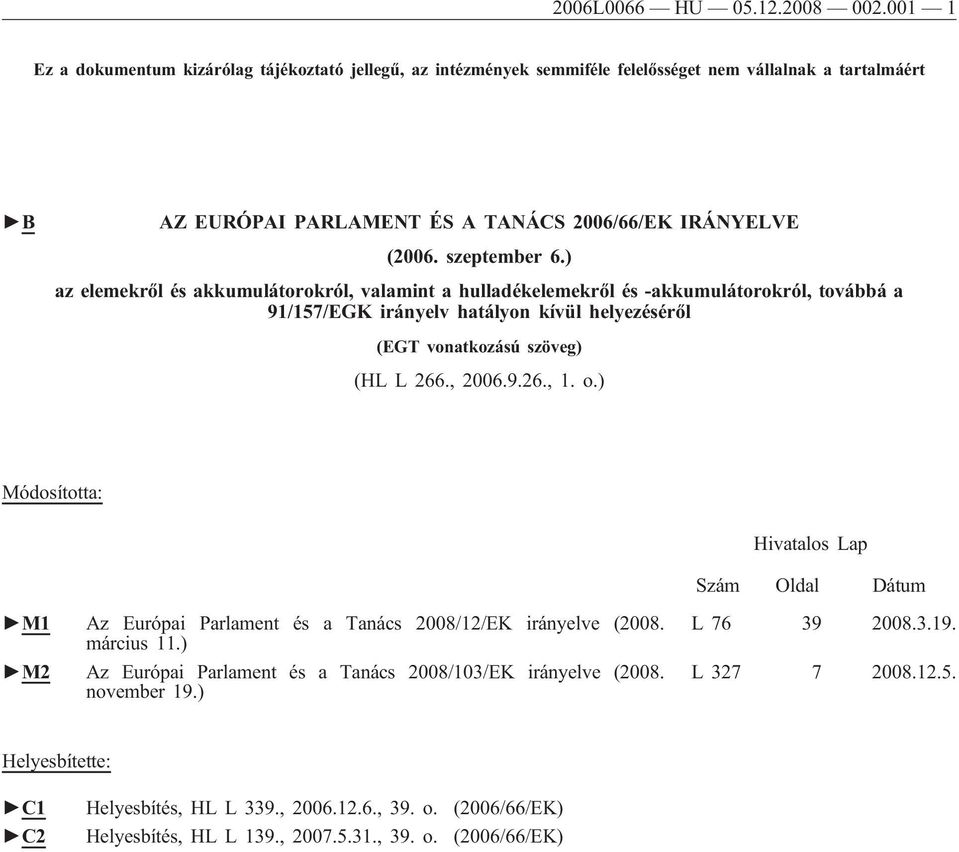 ) az elemekről és akkumulátorokról, valamint a hulladékelemekről és -akkumulátorokról, továbbá a 91/157/EGK irányelv hatályon kívül helyezéséről (EGT vonatkozású szöveg) (HL L 266., 2006.9.26., 1. o.