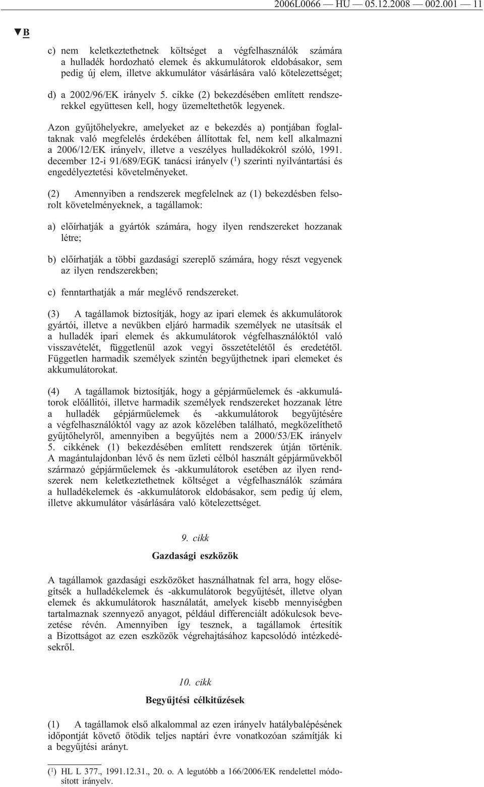 d) a 2002/96/EK irányelv 5. cikke (2) bekezdésében említett rendszerekkel együttesen kell, hogy üzemeltethetők legyenek.