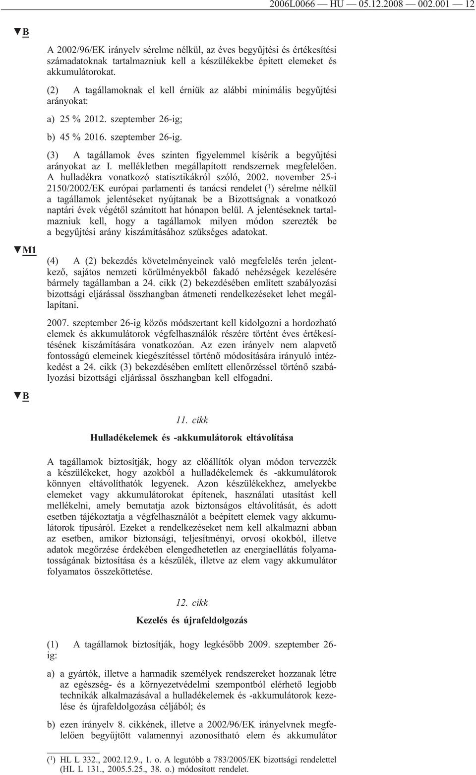 mellékletben megállapított rendszernek megfelelően. A hulladékra vonatkozó statisztikákról szóló, 2002.