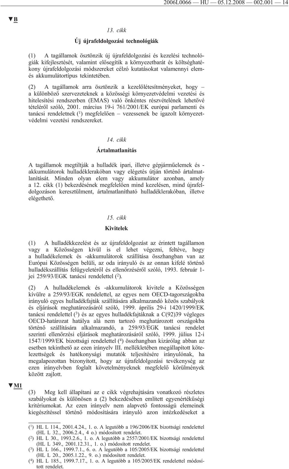 módszereket célzó kutatásokat valamennyi elemés akkumulátortípus tekintetében.