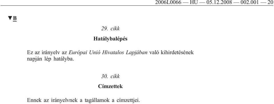 Hivatalos Lapjában való kihirdetésének napján lép