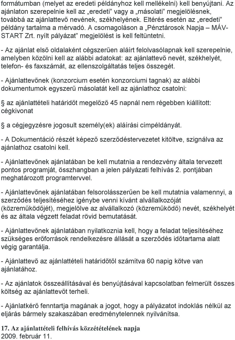 - Az ajánlat első oldalaként cégszerűen aláírt felolvasólapnak kell szerepelnie, amelyben közölni kell az alábbi adatokat: az ajánlattevő nevét, székhelyét, telefon- és faxszámát, az