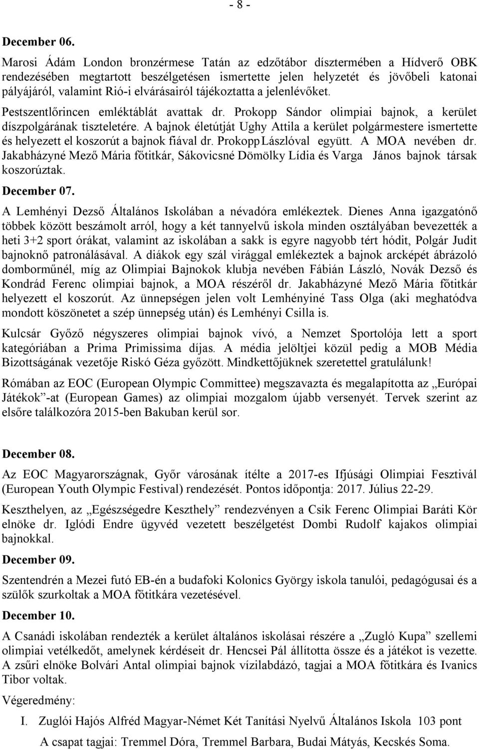 elvárásairól tájékoztatta a jelenlévőket. Pestszentlőrincen emléktáblát avattak dr. Prokopp Sándor olimpiai bajnok, a kerület díszpolgárának tiszteletére.