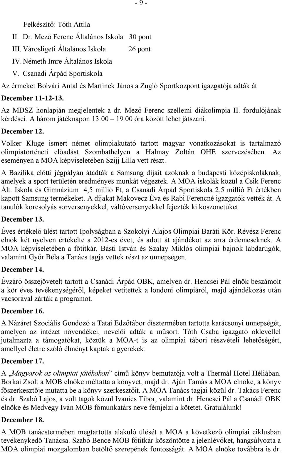 Mező Ferenc szellemi diákolimpia II. fordulójának kérdései. A három játéknapon 13.00 19.00 óra között lehet játszani. December 12.