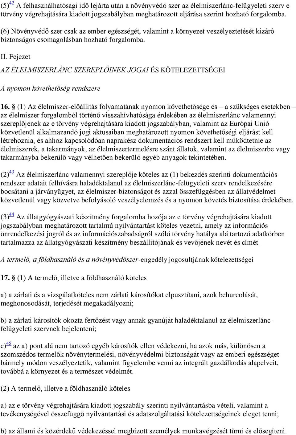 Fejezet AZ ÉLELMISZERLÁNC SZEREPLŐINEK JOGAI ÉS KÖTELEZETTSÉGEI A nyomon követhetőség rendszere 16.