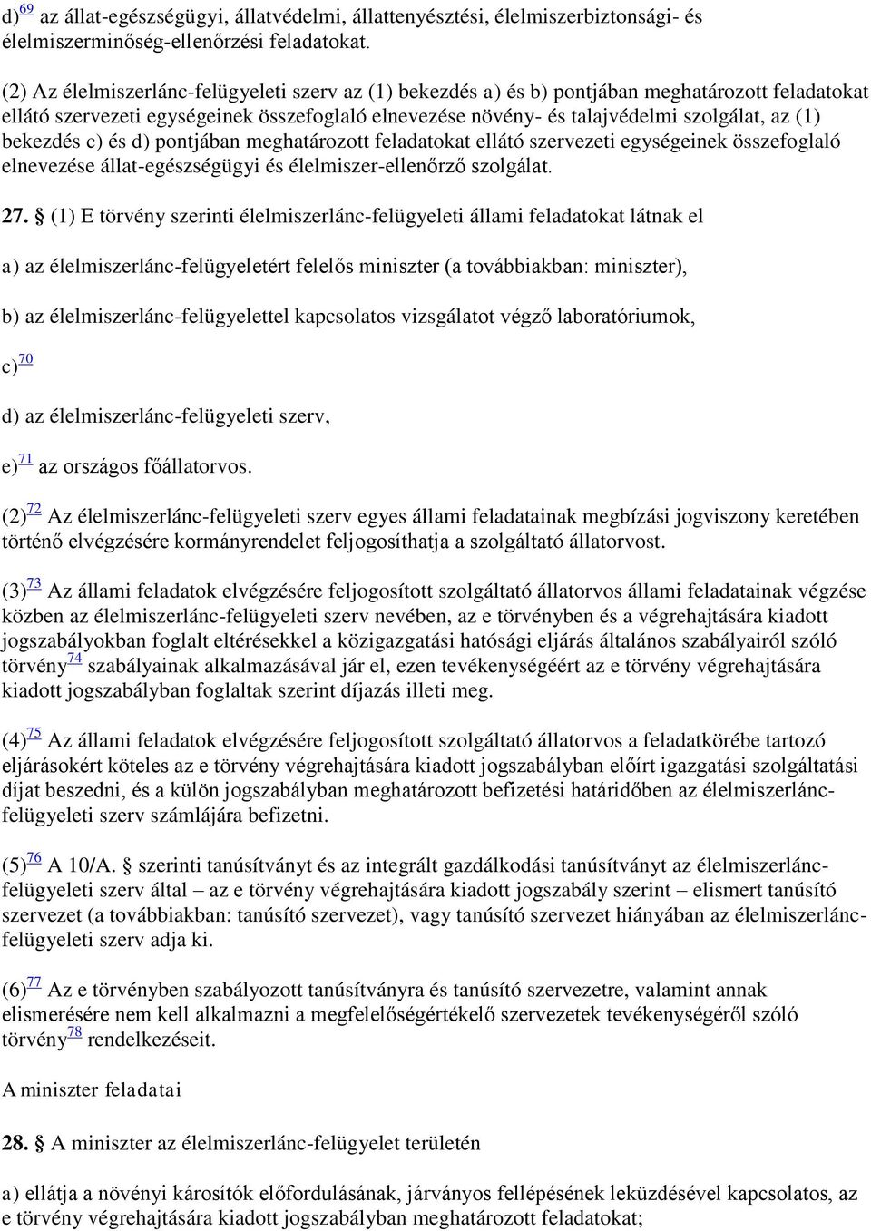 bekezdés c) és d) pontjában meghatározott feladatokat ellátó szervezeti egységeinek összefoglaló elnevezése állat-egészségügyi és élelmiszer-ellenőrző szolgálat. 27.