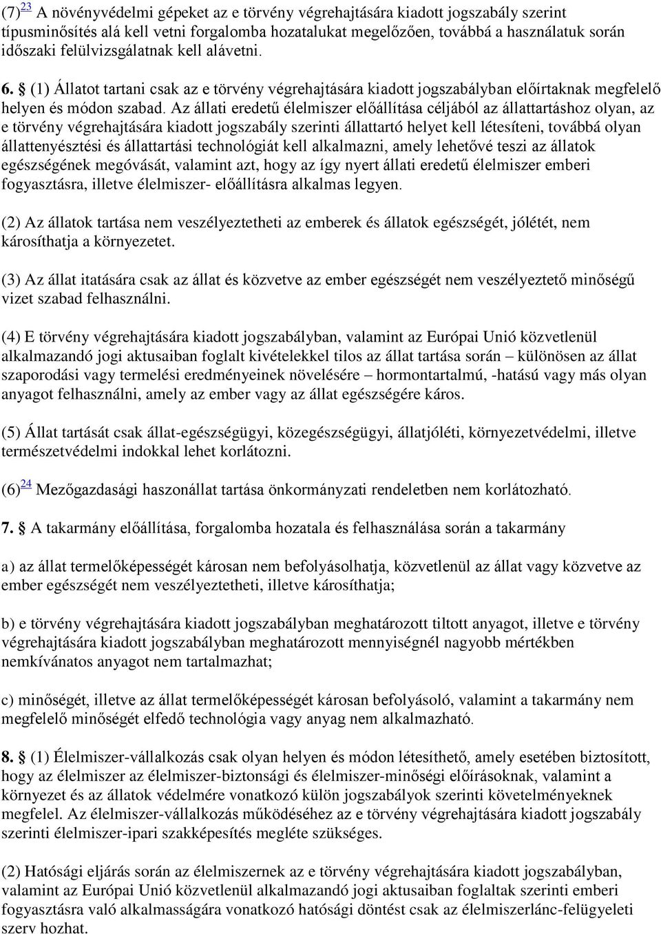 Az állati eredetű élelmiszer előállítása céljából az állattartáshoz olyan, az e törvény végrehajtására kiadott jogszabály szerinti állattartó helyet kell létesíteni, továbbá olyan állattenyésztési és