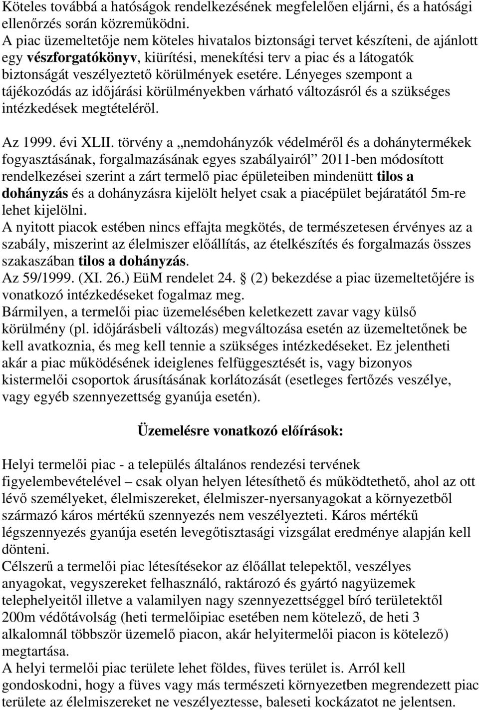 Lényeges szempont a tájékozódás az időjárási körülményekben várható változásról és a szükséges intézkedések megtételéről. Az 1999. évi XLII.