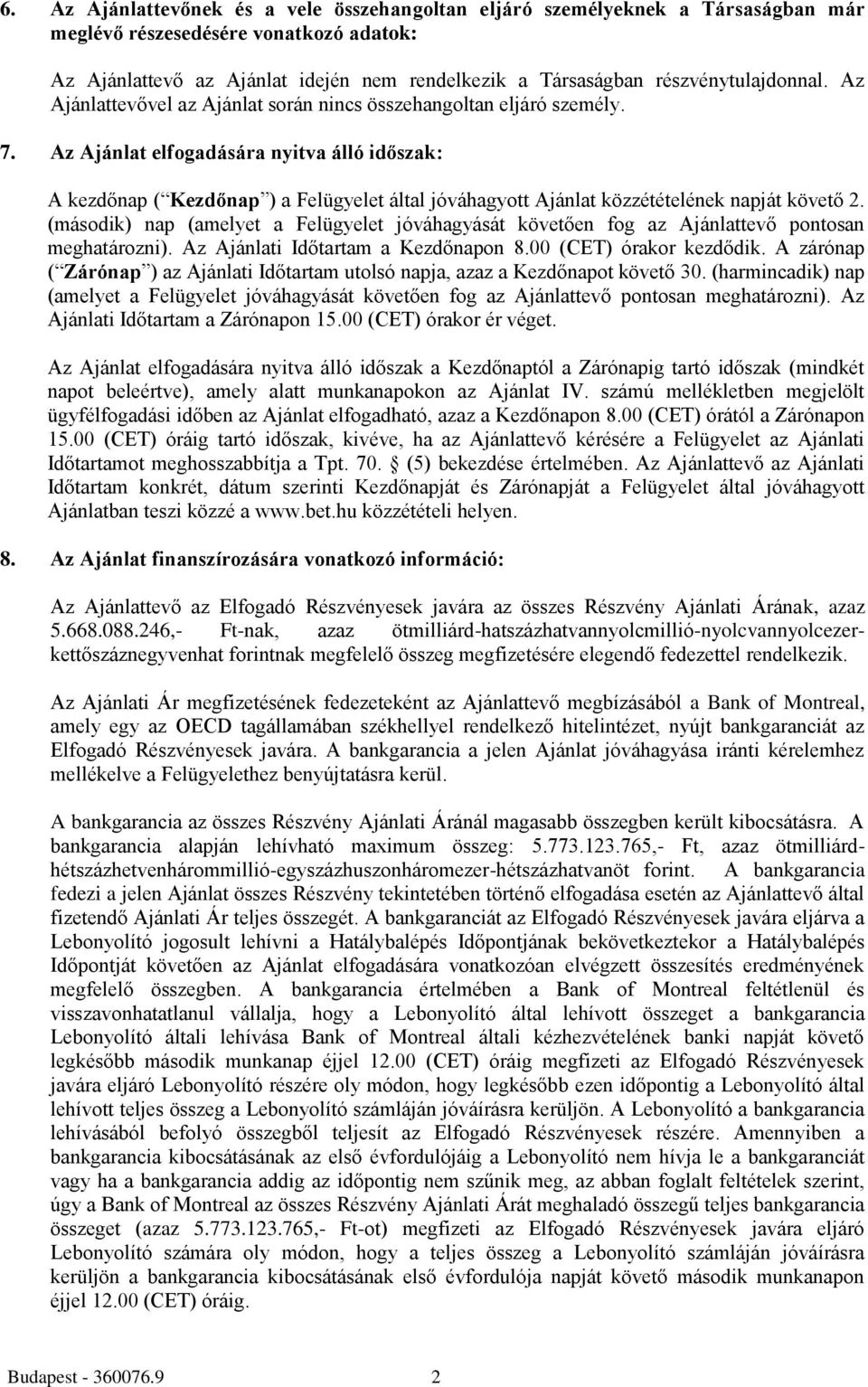 Az Ajánlat elfogadására nyitva álló időszak: A kezdőnap ( Kezdőnap ) a Felügyelet által jóváhagyott Ajánlat közzétételének napját követő 2.