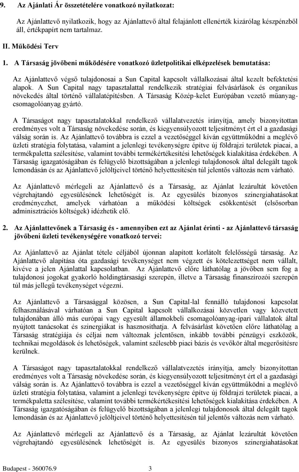 A Társaság jövőbeni működésére vonatkozó üzletpolitikai elképzelések bemutatása: Az Ajánlattevő végső tulajdonosai a Sun Capital kapcsolt vállalkozásai által kezelt befektetési alapok.