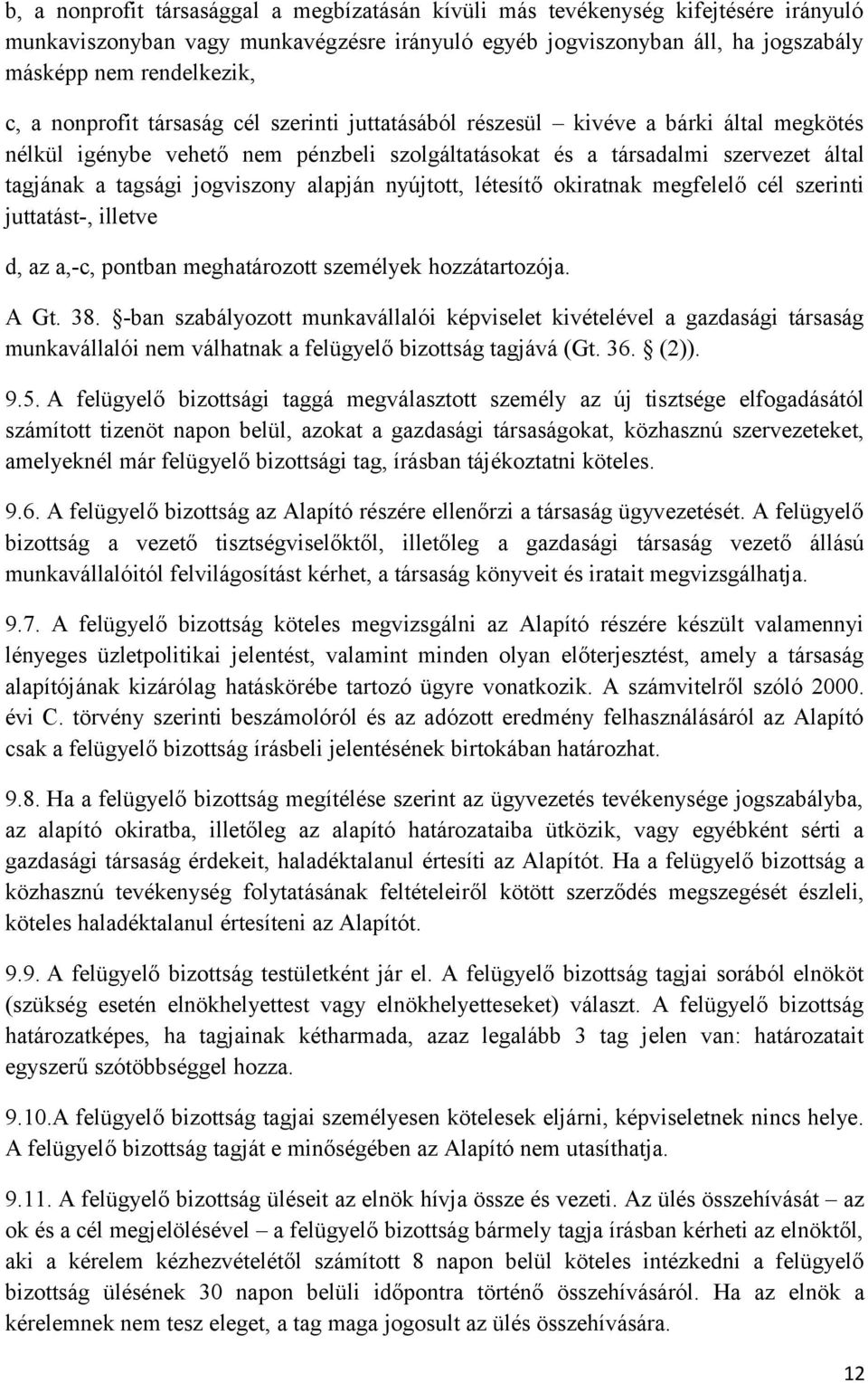 alapján nyújtott, létesítő okiratnak megfelelő cél szerinti juttatást-, illetve d, az a,-c, pontban meghatározott személyek hozzátartozója. A Gt. 38.