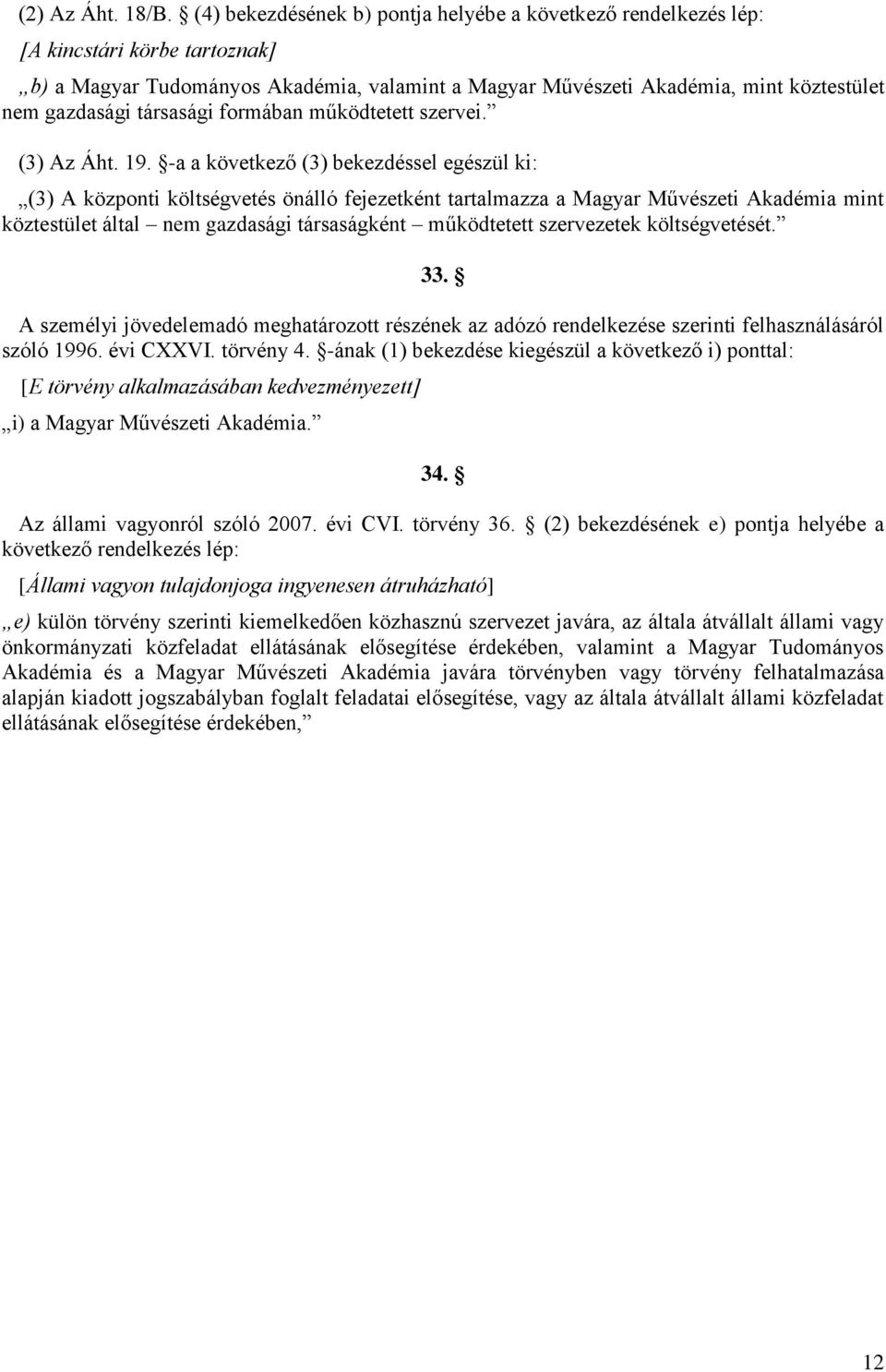 társasági formában működtetett szervei. (3) Az Áht. 19.