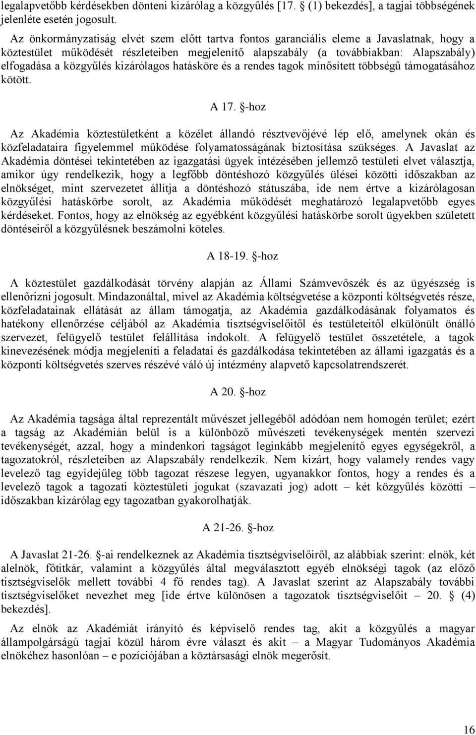 közgyűlés kizárólagos hatásköre és a rendes tagok minősített többségű támogatásához kötött. A 17.