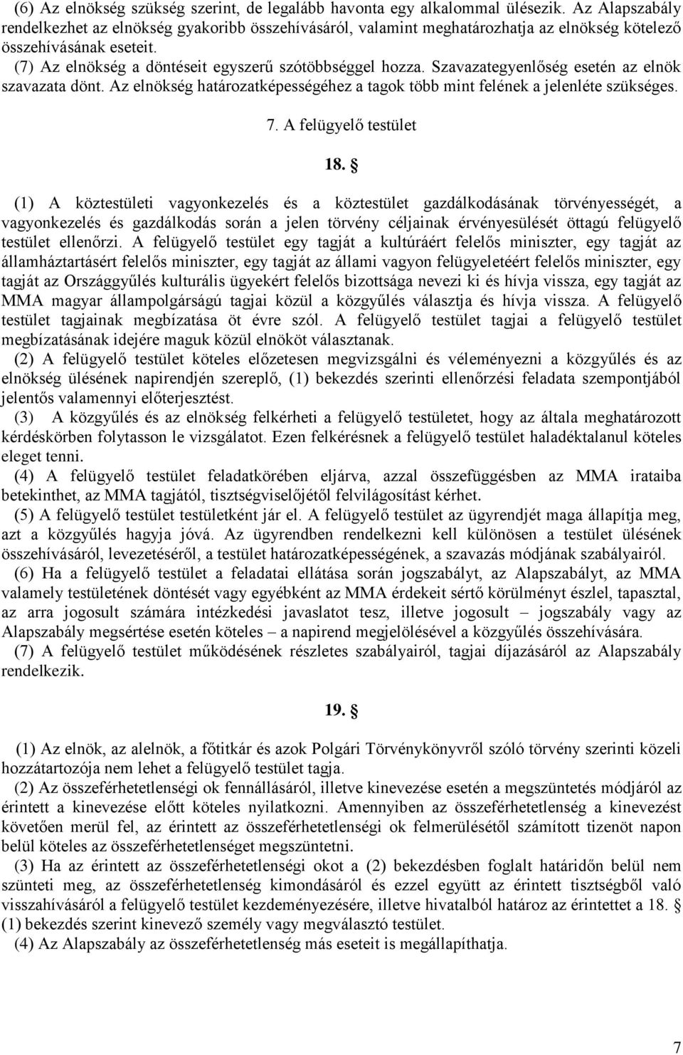Szavazategyenlőség esetén az elnök szavazata dönt. Az elnökség határozatképességéhez a tagok több mint felének a jelenléte szükséges. 7. A felügyelő testület 18.