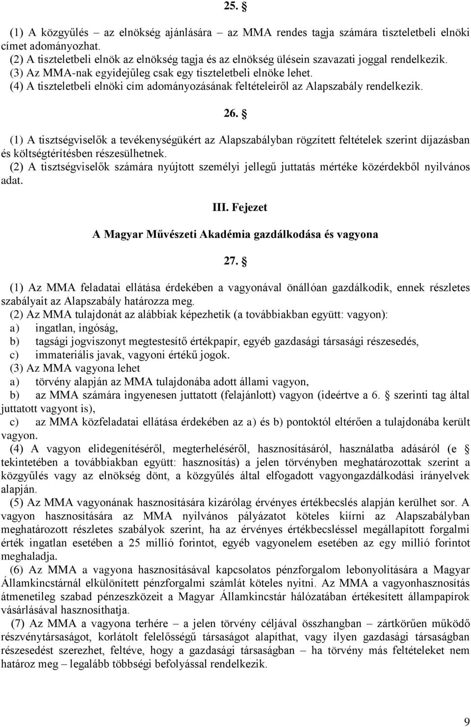 (4) A tiszteletbeli elnöki cím adományozásának feltételeiről az Alapszabály rendelkezik. 26.