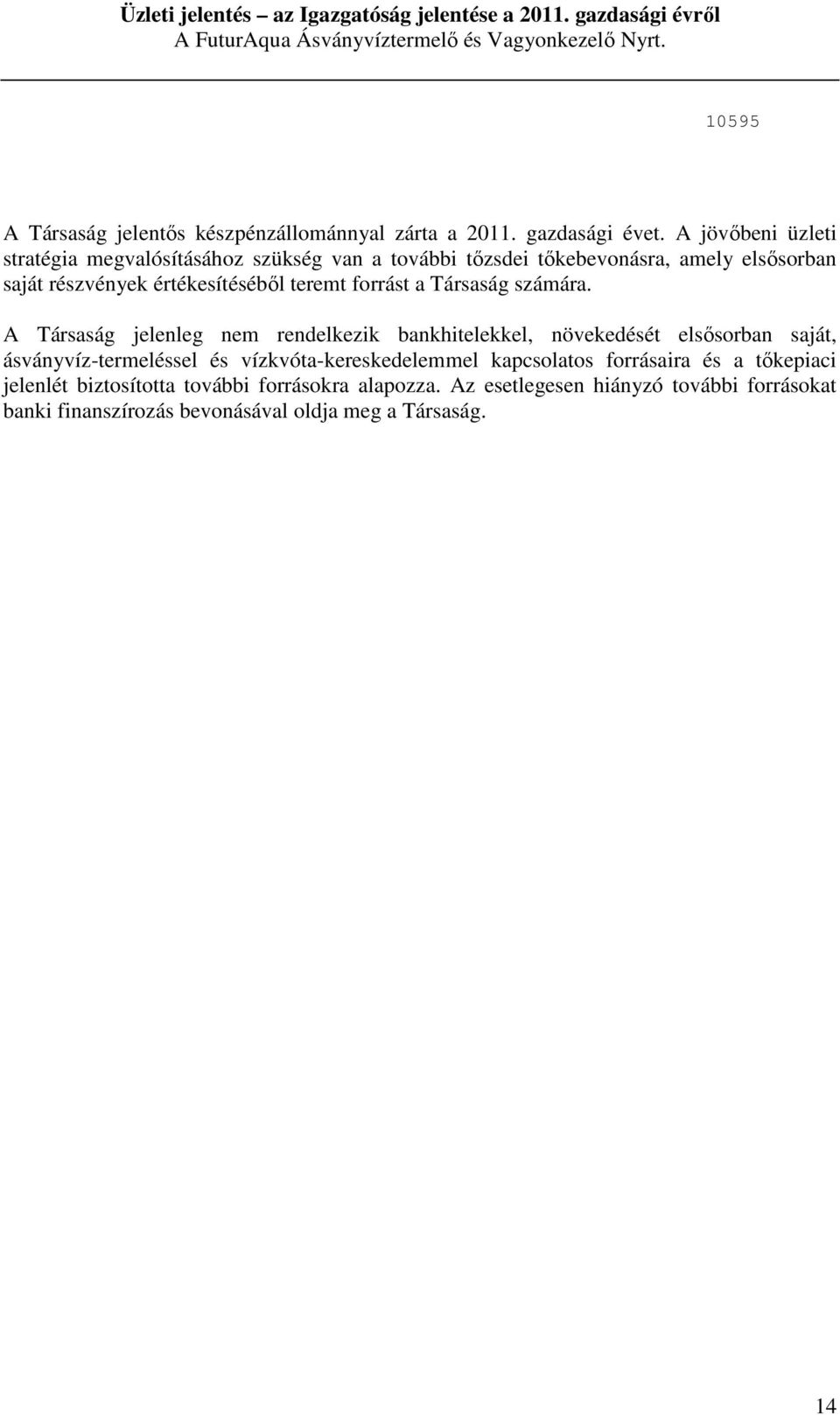 teremt forrást a Társaság számára.