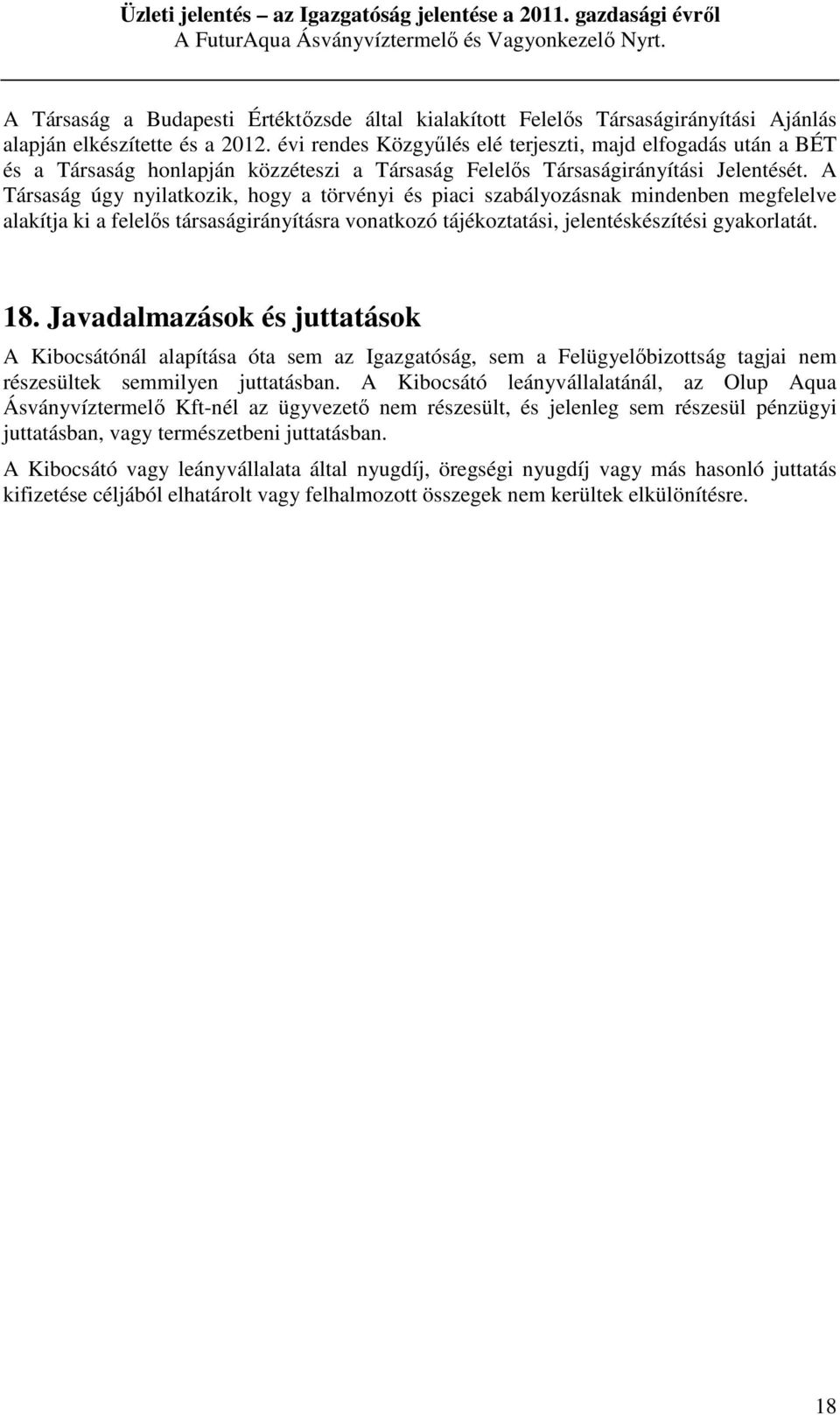 A Társaság úgy nyilatkozik, hogy a törvényi és piaci szabályozásnak mindenben megfelelve alakítja ki a felelős társaságirányításra vonatkozó tájékoztatási, jelentéskészítési gyakorlatát. 18.