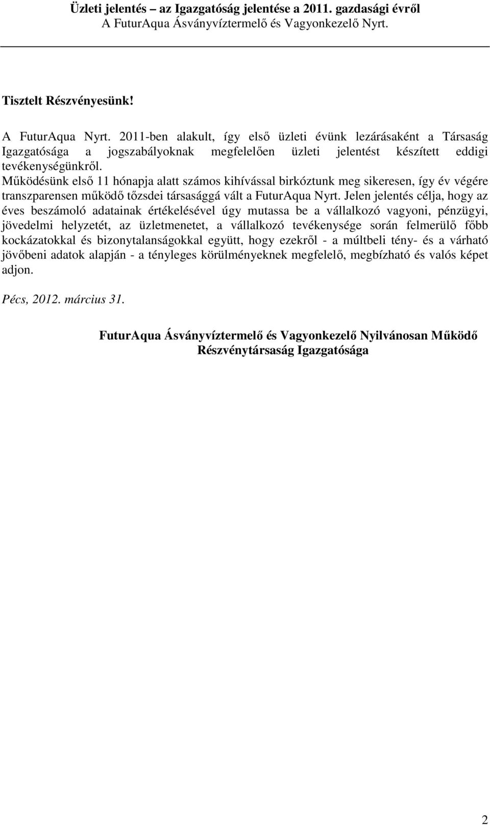 Működésünk első 11 hónapja alatt számos kihívással birkóztunk meg sikeresen, így év végére transzparensen működő tőzsdei társasággá vált a FuturAqua Nyrt.
