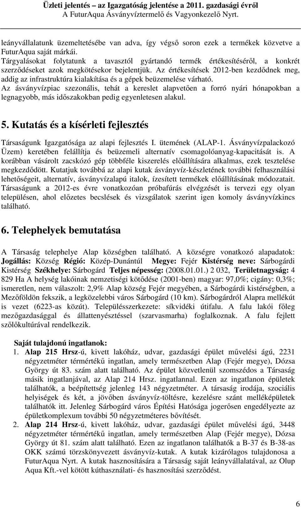 Az értékesítések 2012-ben kezdődnek meg, addig az infrastruktúra kialakítása és a gépek beüzemelése várható.