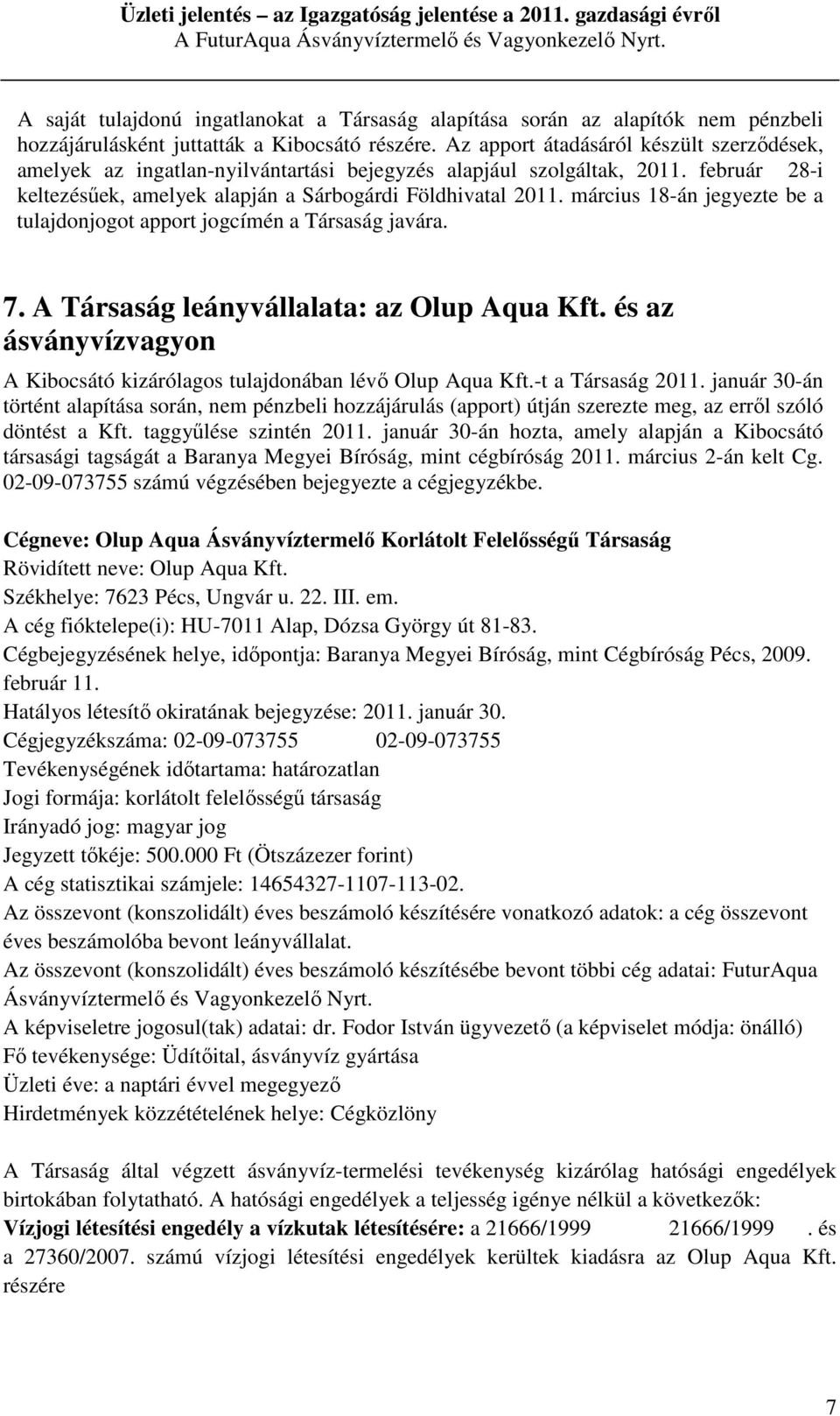 március 18-án jegyezte be a tulajdonjogot apport jogcímén a Társaság javára. 7. A Társaság leányvállalata: az Olup Aqua Kft.