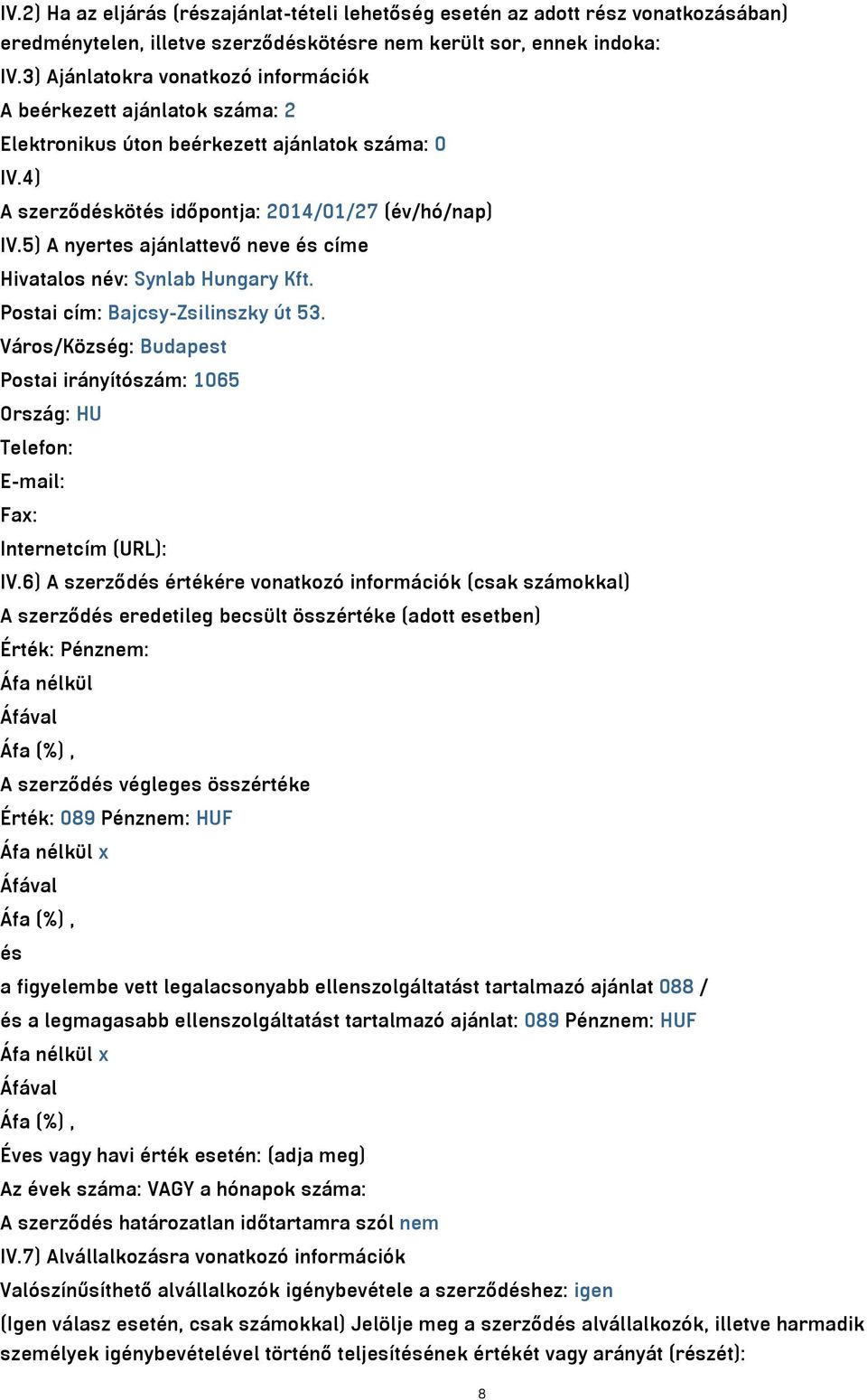 5) A nyertes ajánlattevő neve és címe Hivatalos név: Synlab Hungary Kft. Postai cím: Bajcsy-Zsilinszky út 53.