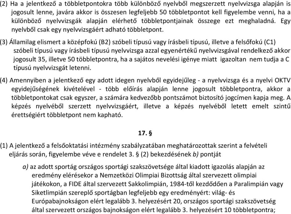 (3) Államilag elismert a középfokú (B2) szóbeli típusú vagy írásbeli típusú, illetve a felsőfokú (C1) szóbeli típusú vagy írásbeli típusú nyelvvizsga azzal egyenértékű nyelvvizsgával rendelkező akkor