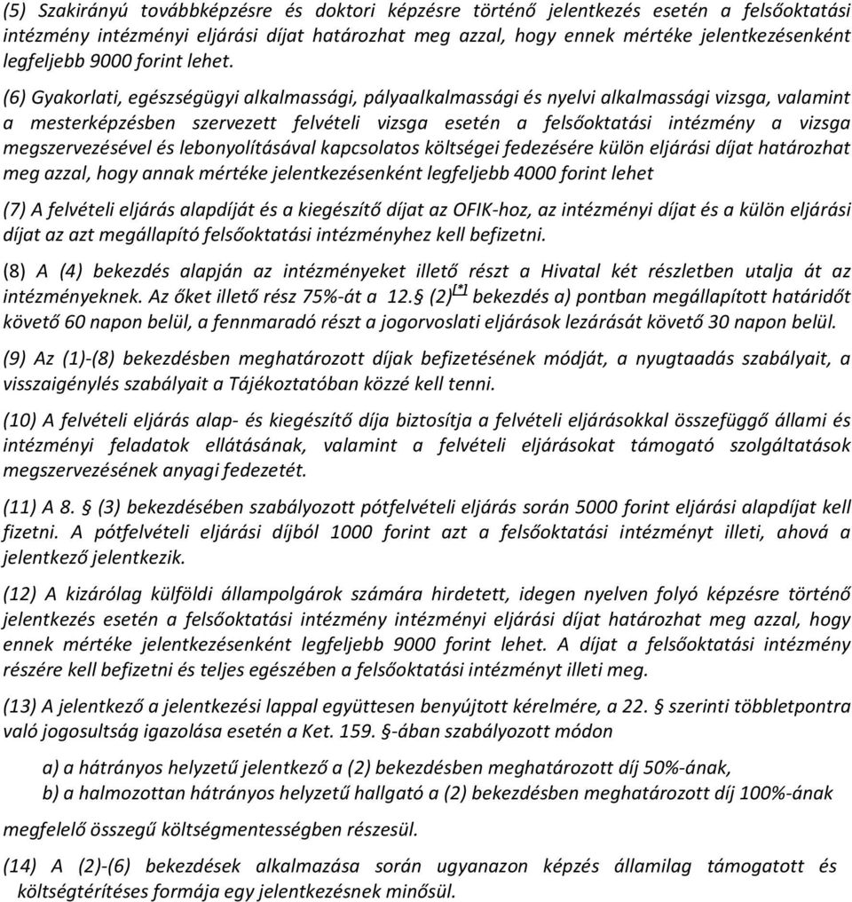 (6) Gyakorlati, egészségügyi alkalmassági, pályaalkalmassági és nyelvi alkalmassági vizsga, valamint a mesterképzésben szervezett felvételi vizsga esetén a felsőoktatási intézmény a vizsga