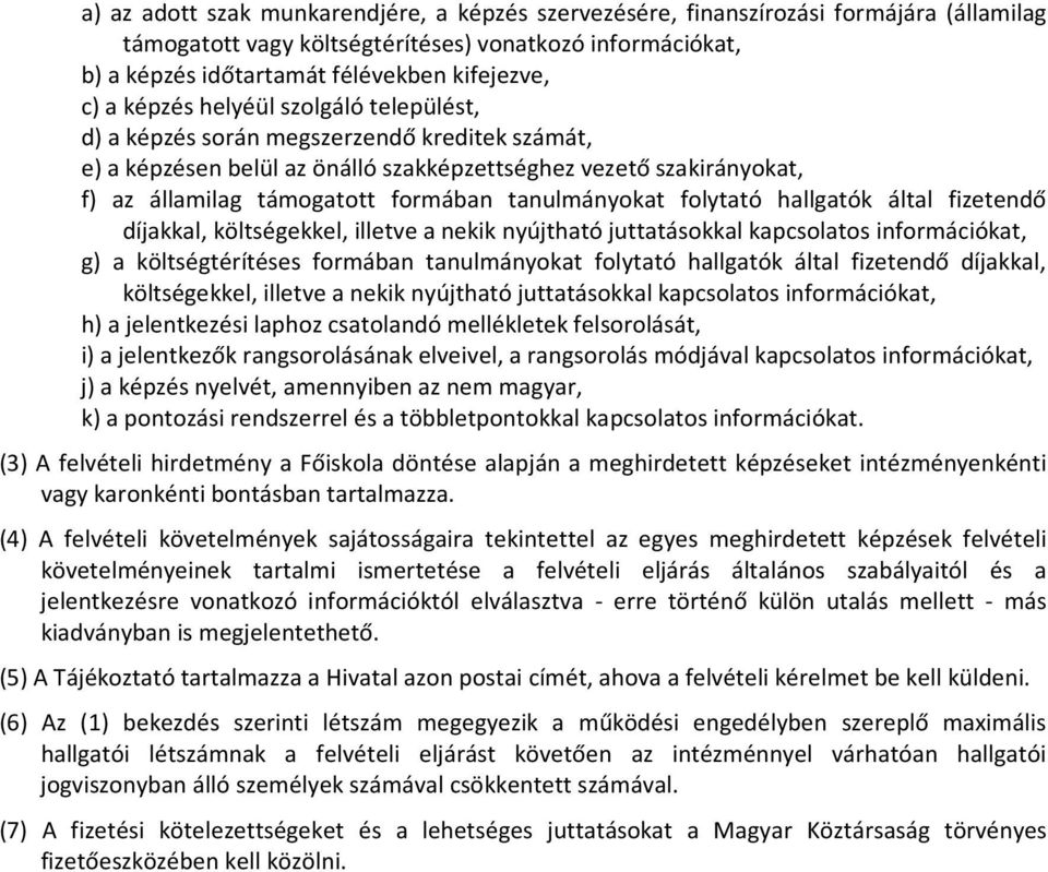 tanulmányokat folytató hallgatók által fizetendő díjakkal, költségekkel, illetve a nekik nyújtható juttatásokkal kapcsolatos információkat, g) a költségtérítéses formában tanulmányokat folytató