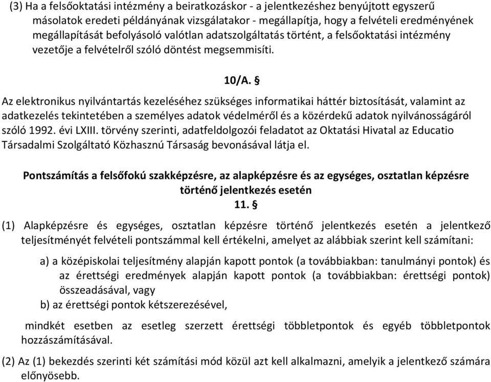 Az elektronikus nyilvántartás kezeléséhez szükséges informatikai háttér biztosítását, valamint az adatkezelés tekintetében a személyes adatok védelméről és a közérdekű adatok nyilvánosságáról szóló