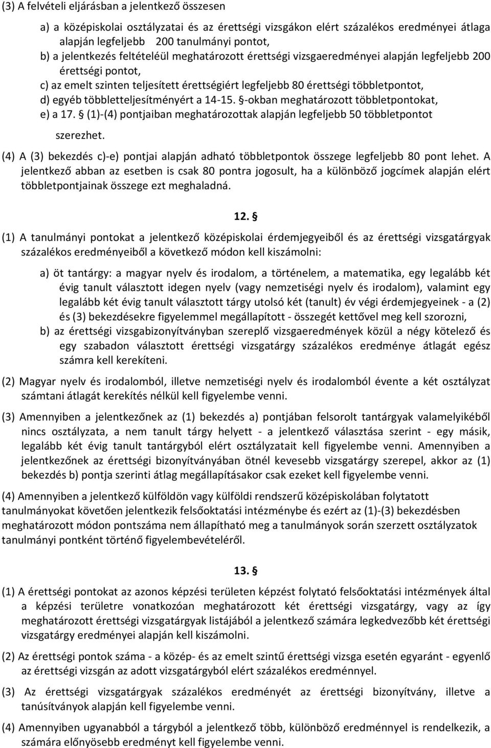 többletteljesítményért a 14-15. -okban meghatározott többletpontokat, e) a 17. (1)-(4) pontjaiban meghatározottak alapján legfeljebb 50 többletpontot szerezhet.