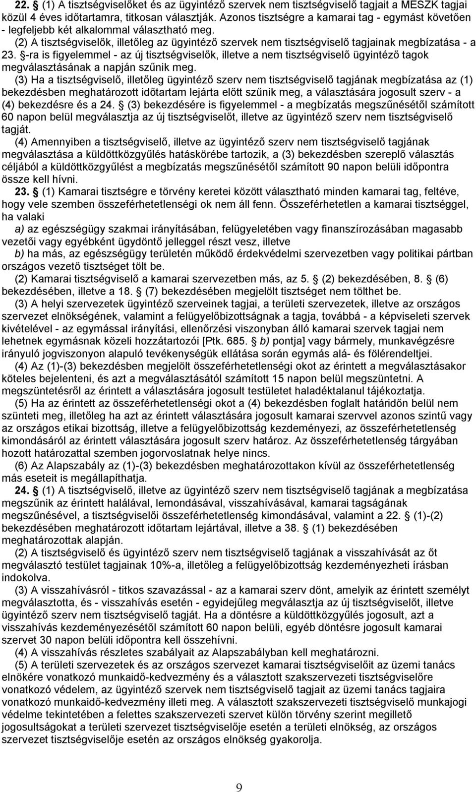 -ra is figyelemmel - az új tisztségviselők, illetve a nem tisztségviselő ügyintéző tagok megválasztásának a napján szűnik meg.
