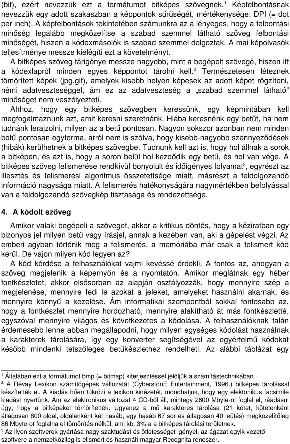 dolgoztak. A mai képolvasók teljesítménye messze kielégíti ezt a követelményt.