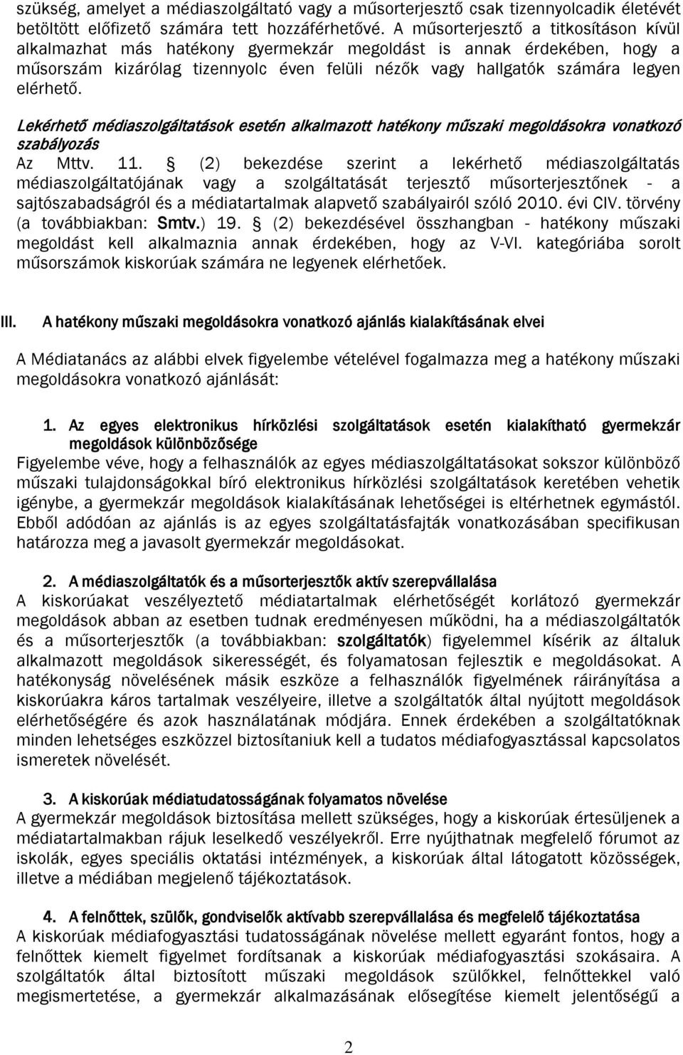 Lekérhető médiaszolgáltatások esetén alkalmazott hatékony műszaki megoldásokra vonatkozó szabályozás Az Mttv. 11.