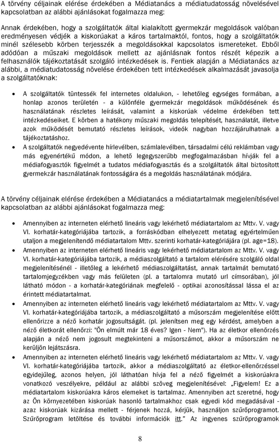 Ebből adódóan a műszaki megoldások mellett az ajánlásnak fontos részét képezik a felhasználók tájékoztatását szolgáló intézkedések is.