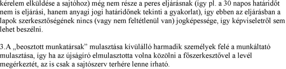 szerkesztőségének nincs (vagy nem feltétlenül van) jogképessége, így képviseletről sem lehet beszélni. 3.