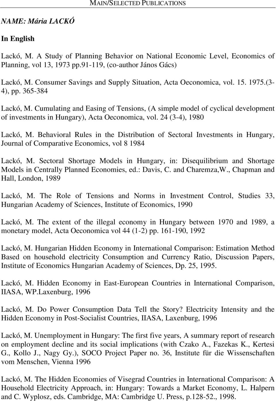 Cumulating and Easing of Tensions, (A simple model of cyclical development of investments in Hungary), Acta Oeconomica, vol. 24 (3-4), 1980 Lackó, M.