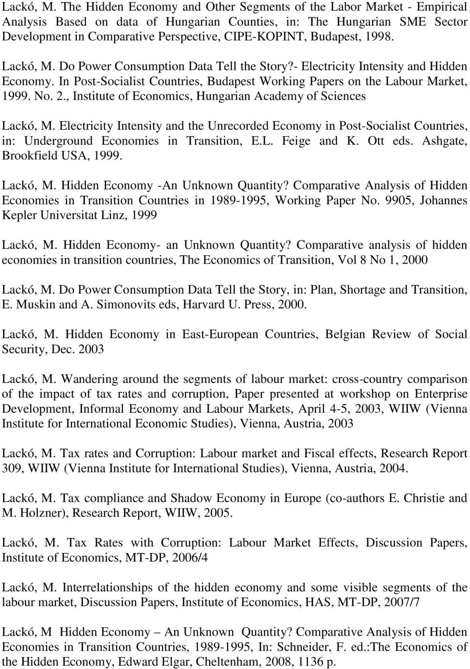 Budapest, 1998.  Do Power Consumption Data Tell the Story?- Electricity Intensity and Hidden Economy. In Post-Socialist Countries, Budapest Working Papers on the Labour Market, 1999. No. 2.