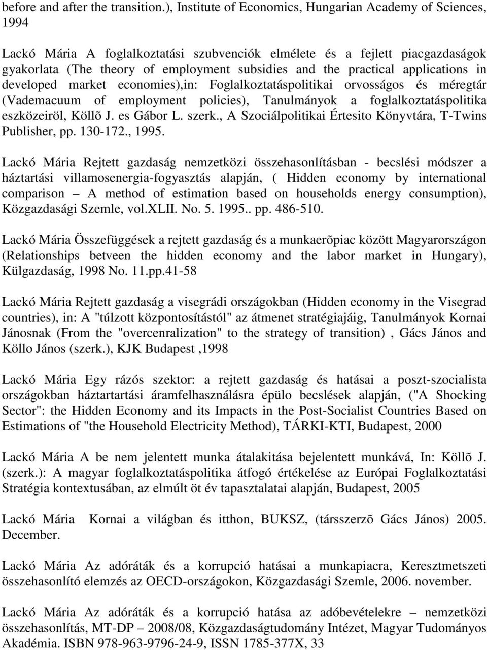 practical applications in developed market economies),in: Foglalkoztatáspolitikai orvosságos és méregtár (Vademacuum of employment policies), Tanulmányok a foglalkoztatáspolitika eszközeiröl, Köllõ J.