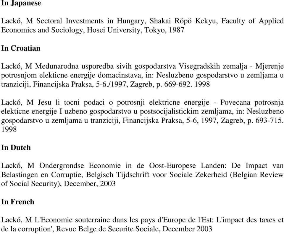 1998 Lackó, M Jesu li tocni podaci o potrosnji elektricne energije - Povecana potrosnja elekticne energije I uzbeno gospodarstvo u postsocijalistickim zemljama, in: Nesluzbeno gospodarstvo u zemljama