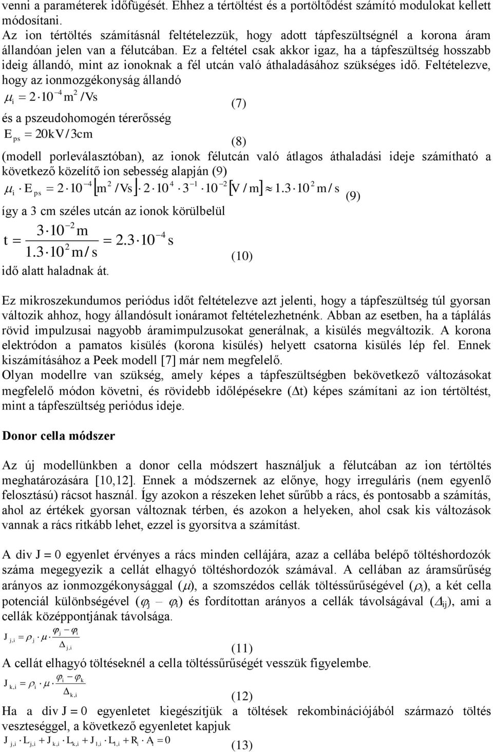 Ez a feltétel csak akkor igaz, ha a tápfeszültség hosszabb ideig állandó, mint az ionoknak a fél utcán való áthaladásához szükséges idő.