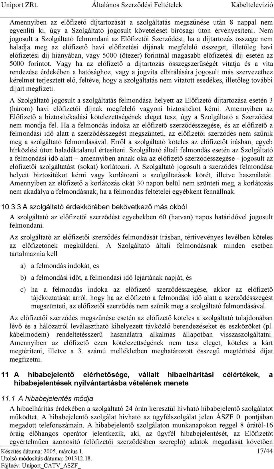 hiányában, vagy 5000 (ötezer) forintnál magasabb előfizetési díj esetén az 5000 forintot.