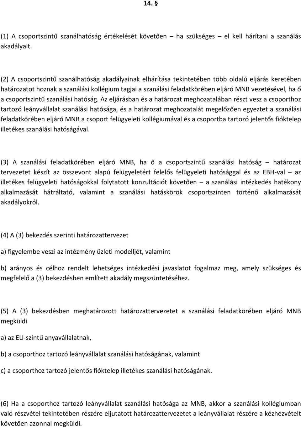 ha ő a csoportszintű szanálási hatóság.