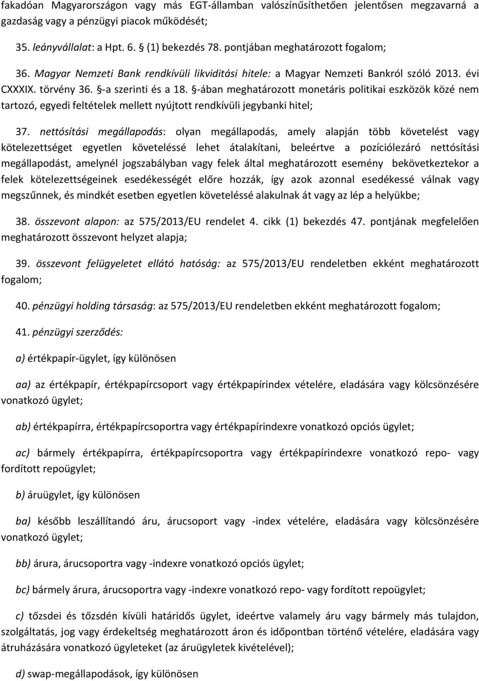 ában meghatározott monetáris politikai eszközök közé nem tartozó, egyedi feltételek mellett nyújtott rendkívüli jegybanki hitel; 37.