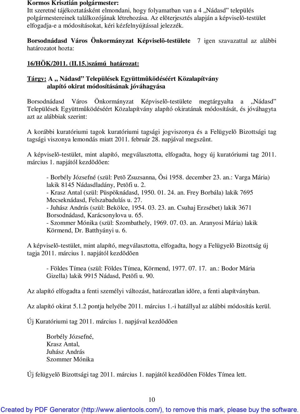 Borsodnádasd Város Önkormányzat Képviselõ-testülete határozatot hozta: 7 igen szavazattal az alábbi 16/HÖK/2011. (II.15.