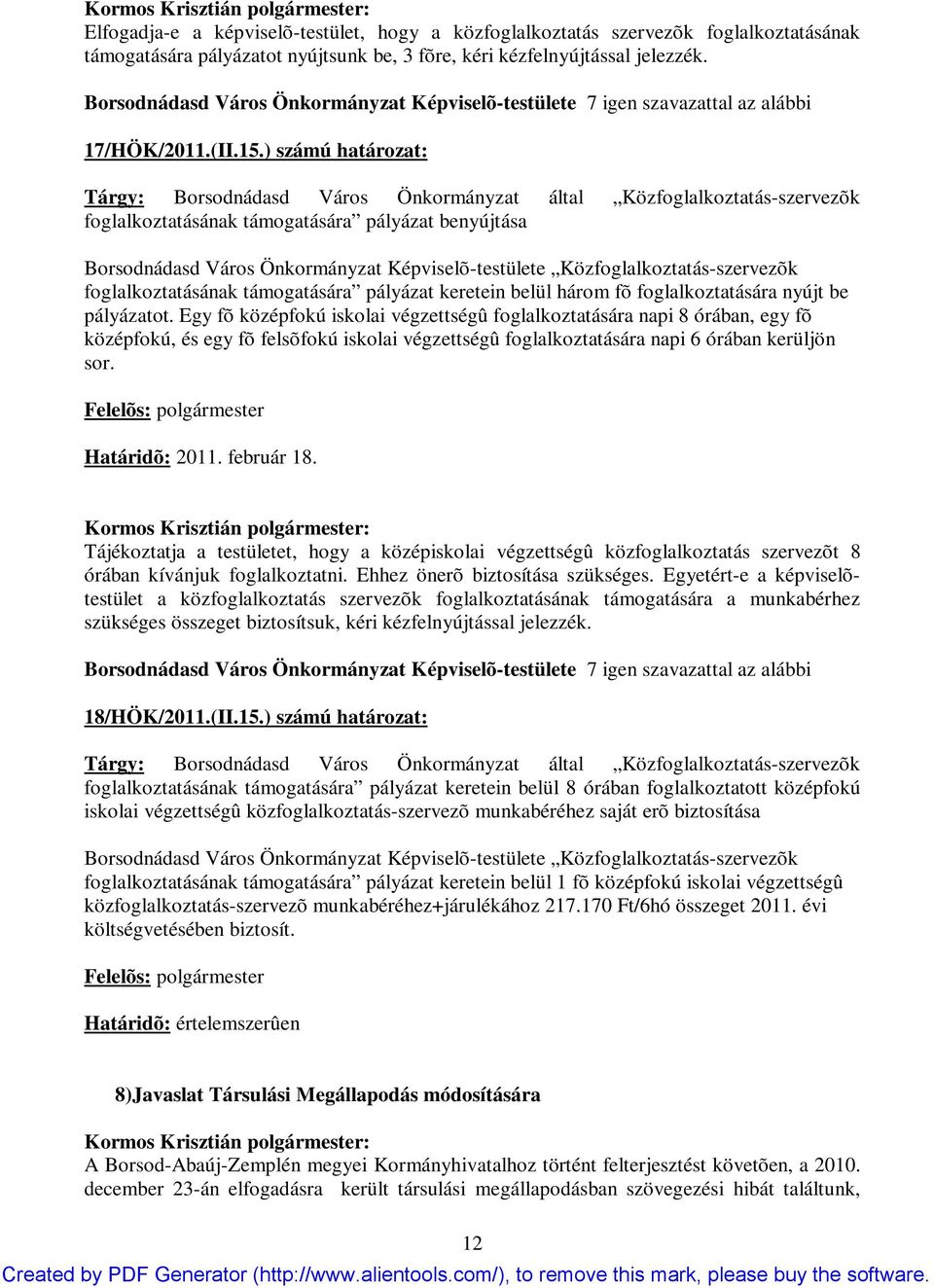 ) számú határozat: Tárgy: Borsodnádasd Város Önkormányzat által Közfoglalkoztatás-szervezõk foglalkoztatásának támogatására pályázat benyújtása Borsodnádasd Város Önkormányzat Képviselõ-testülete