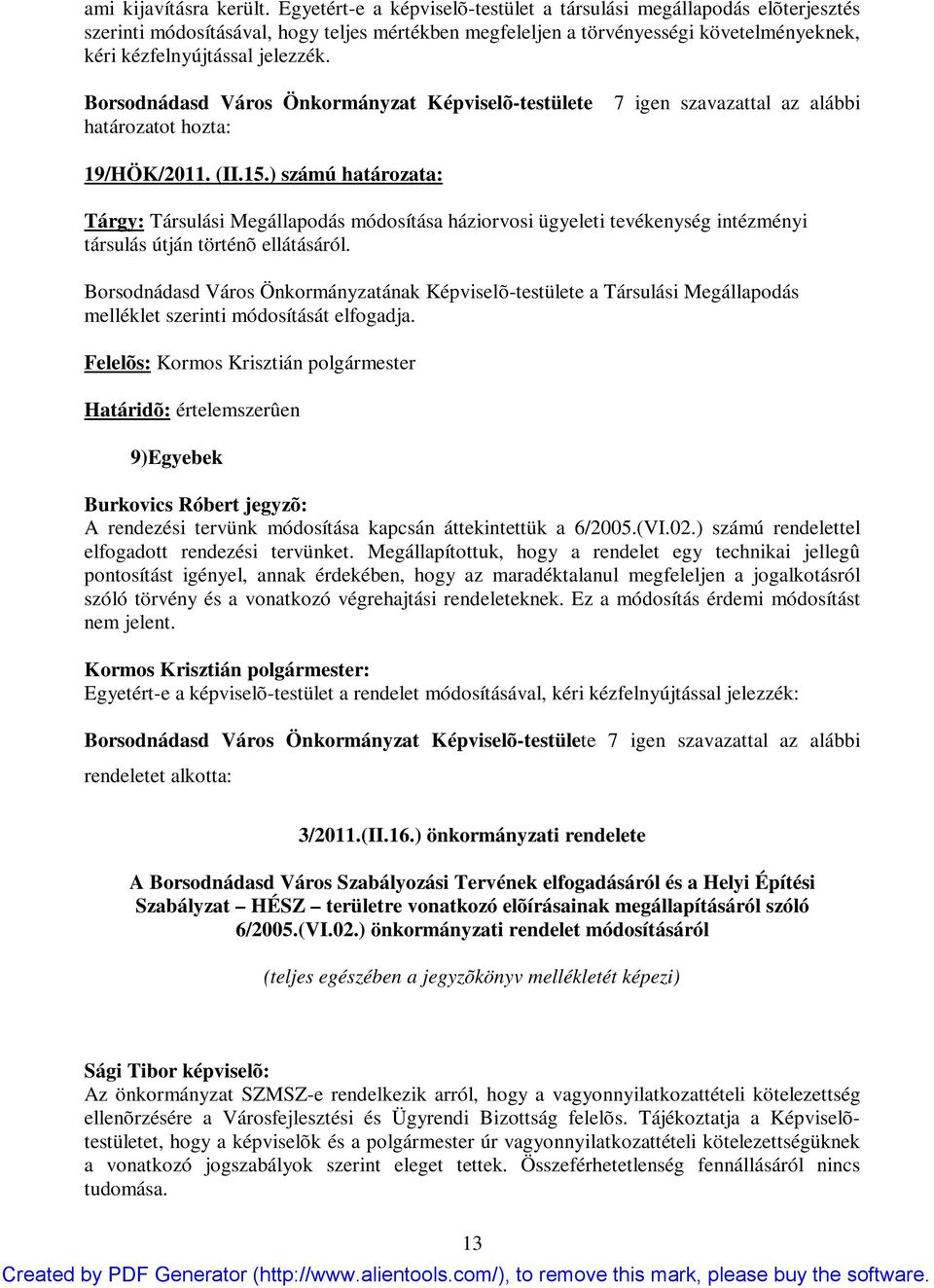 Borsodnádasd Város Önkormányzat Képviselõ-testülete határozatot hozta: 7 igen szavazattal az alábbi 19/HÖK/2011. (II.15.