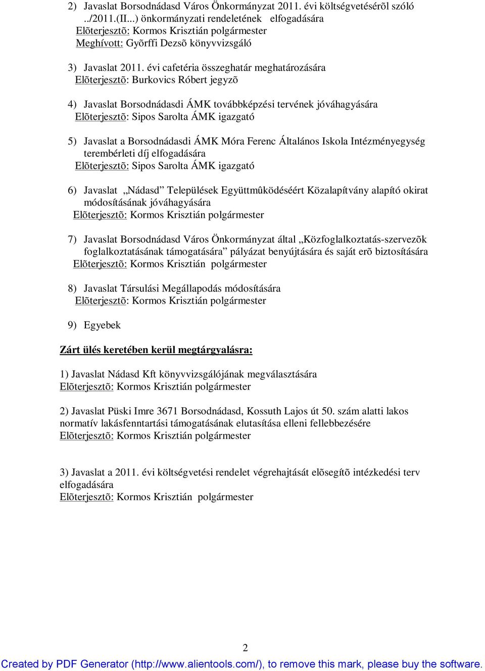 a Borsodnádasdi ÁMK Móra Ferenc Általános Iskola Intézményegység terembérleti díj elfogadására Elõterjesztõ: Sipos Sarolta ÁMK igazgató 6) Javaslat Nádasd Települések Együttmûködéséért Közalapítvány